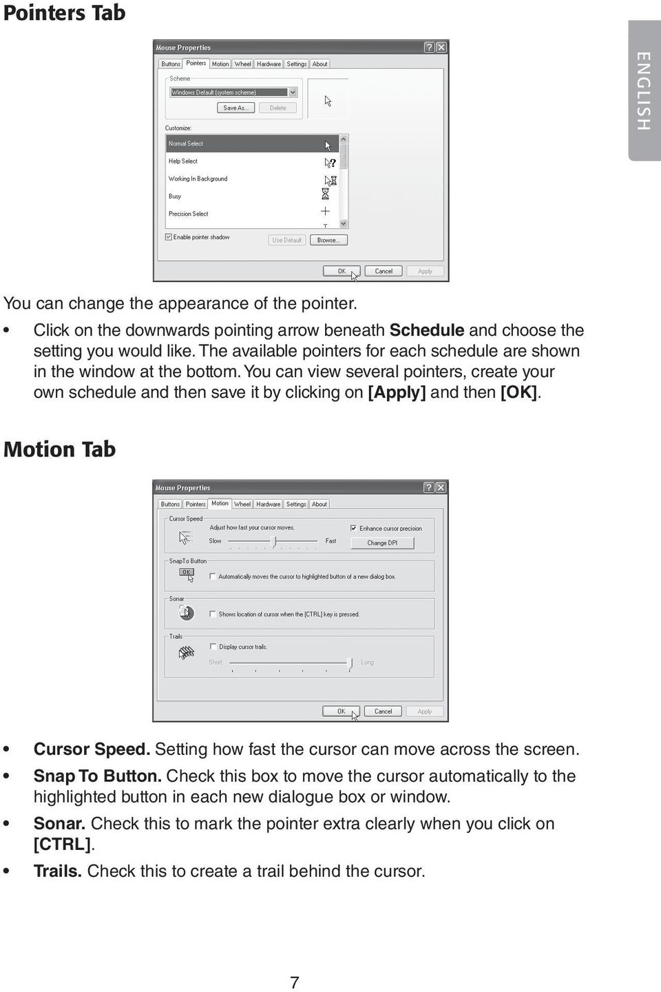 You can view several pointers, create your own schedule and then save it by clicking on [Apply] and then [OK]. Motion Tab Cursor Speed.