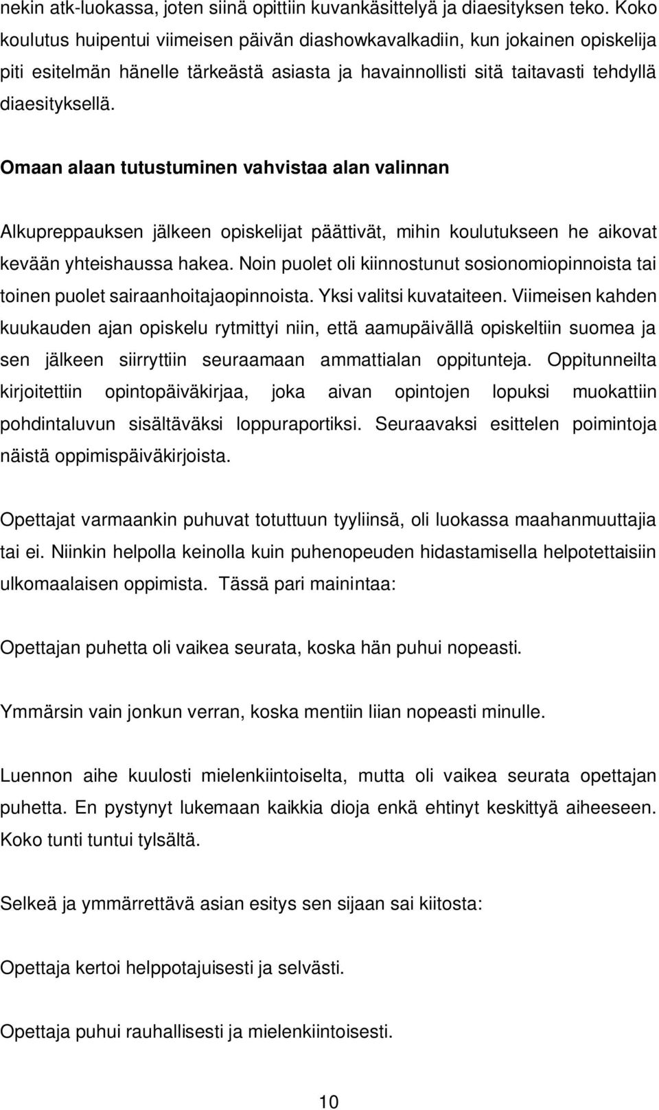 Omaan alaan tutustuminen vahvistaa alan valinnan Alkupreppauksen jälkeen opiskelijat päättivät, mihin koulutukseen he aikovat kevään yhteishaussa hakea.