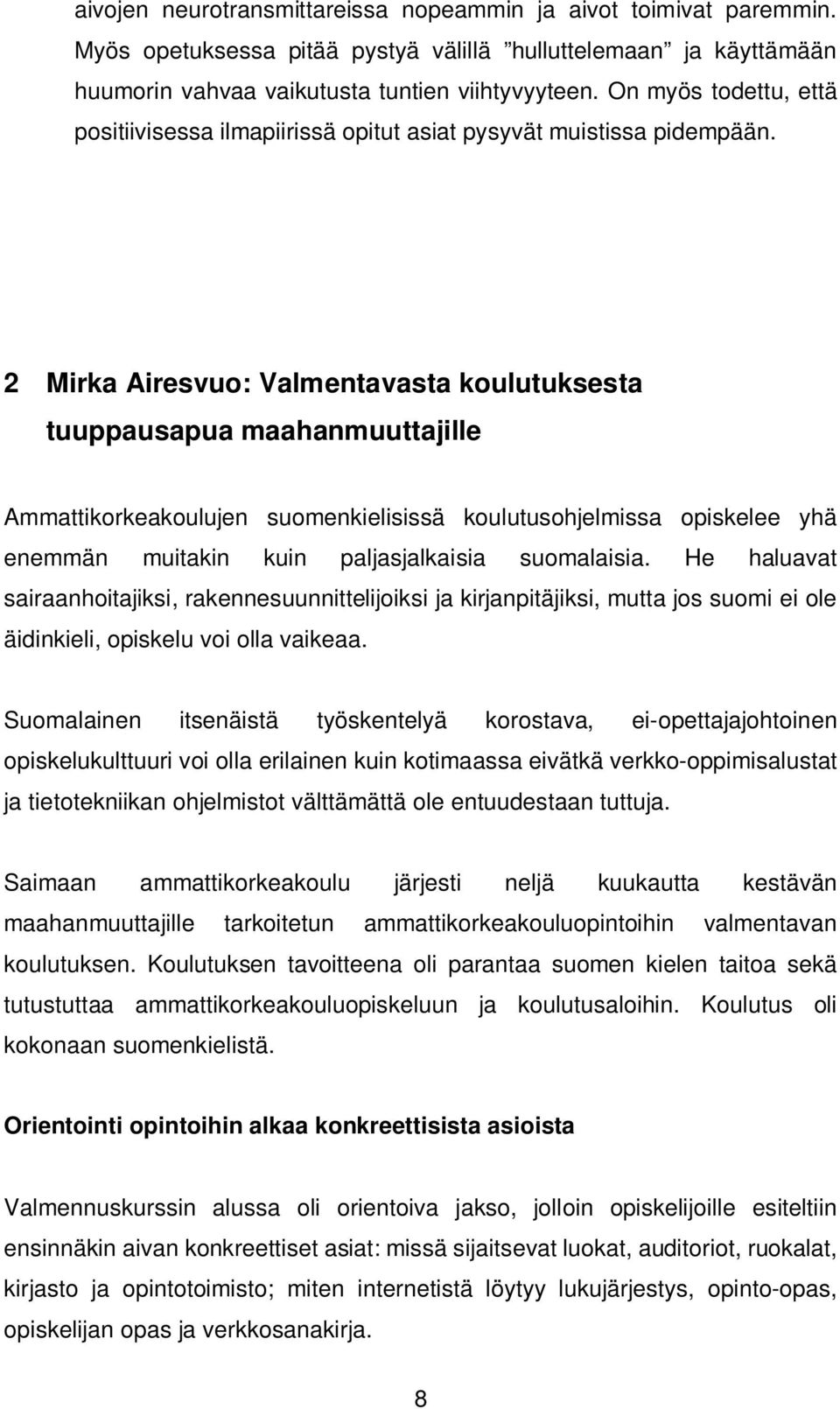 2 Mirka Airesvuo: Valmentavasta koulutuksesta tuuppausapua maahanmuuttajille Ammattikorkeakoulujen suomenkielisissä koulutusohjelmissa opiskelee yhä enemmän muitakin kuin paljasjalkaisia suomalaisia.