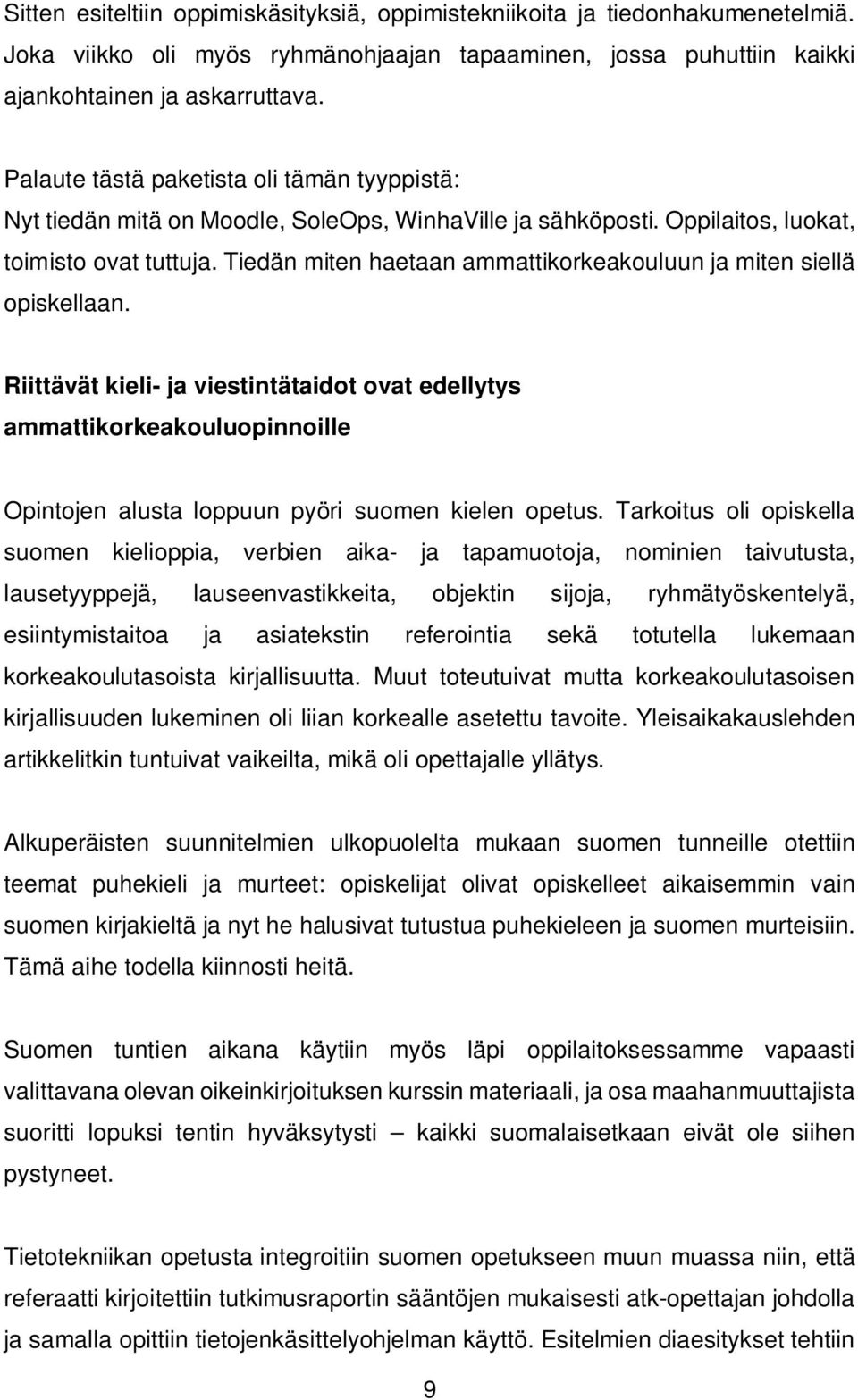 Tiedän miten haetaan ammattikorkeakouluun ja miten siellä opiskellaan.