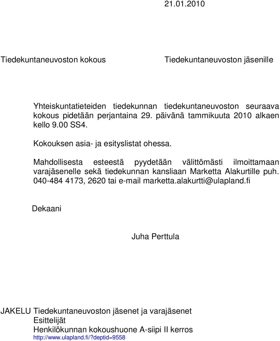 Mahdollisesta esteestä pyydetään välittömästi ilmoittamaan varajäsenelle sekä tiedekunnan kansliaan Marketta Alakurtille puh.