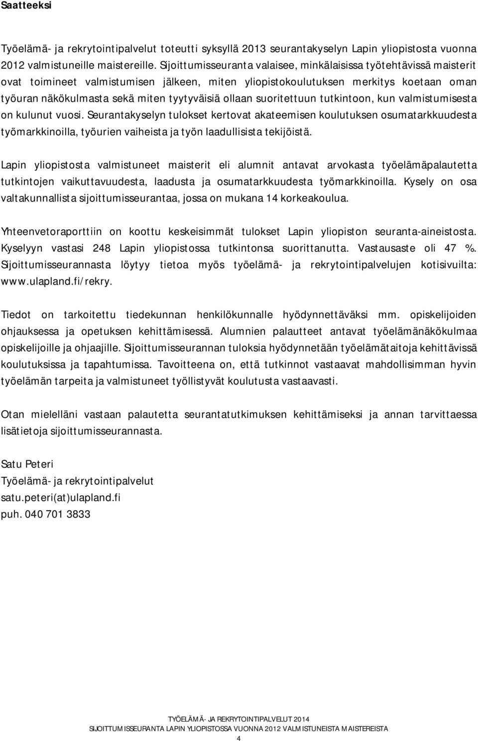 ollaan suoritettuun tutkintoon, kun valmistumisesta on kulunut vuosi.