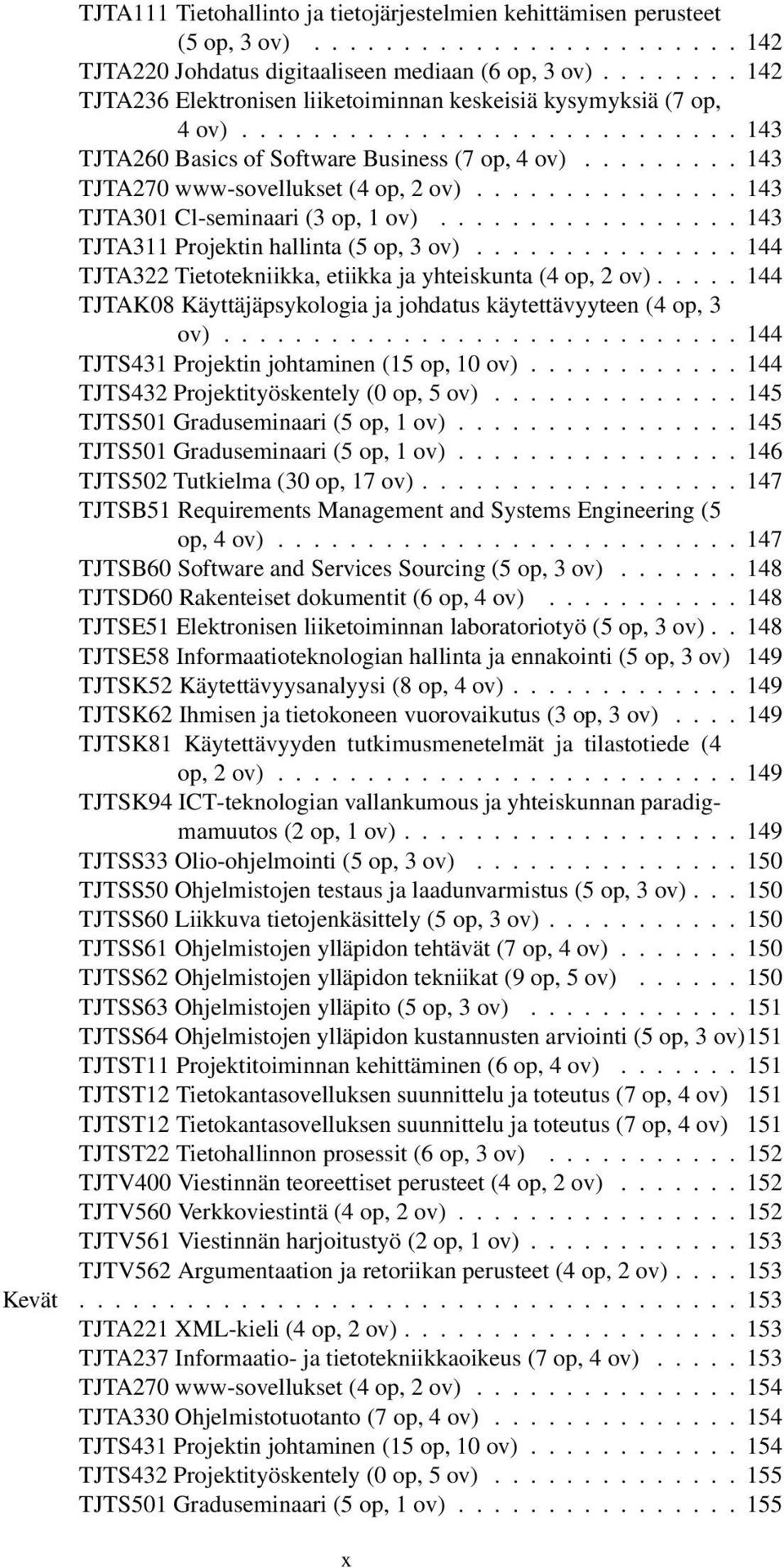 ........ 143 TJTA270 www-sovellukset (4 op, 2 ov)............... 143 TJTA301 Cl-seminaari (3 op, 1 ov)................. 143 TJTA311 Projektin hallinta (5 op, 3 ov).