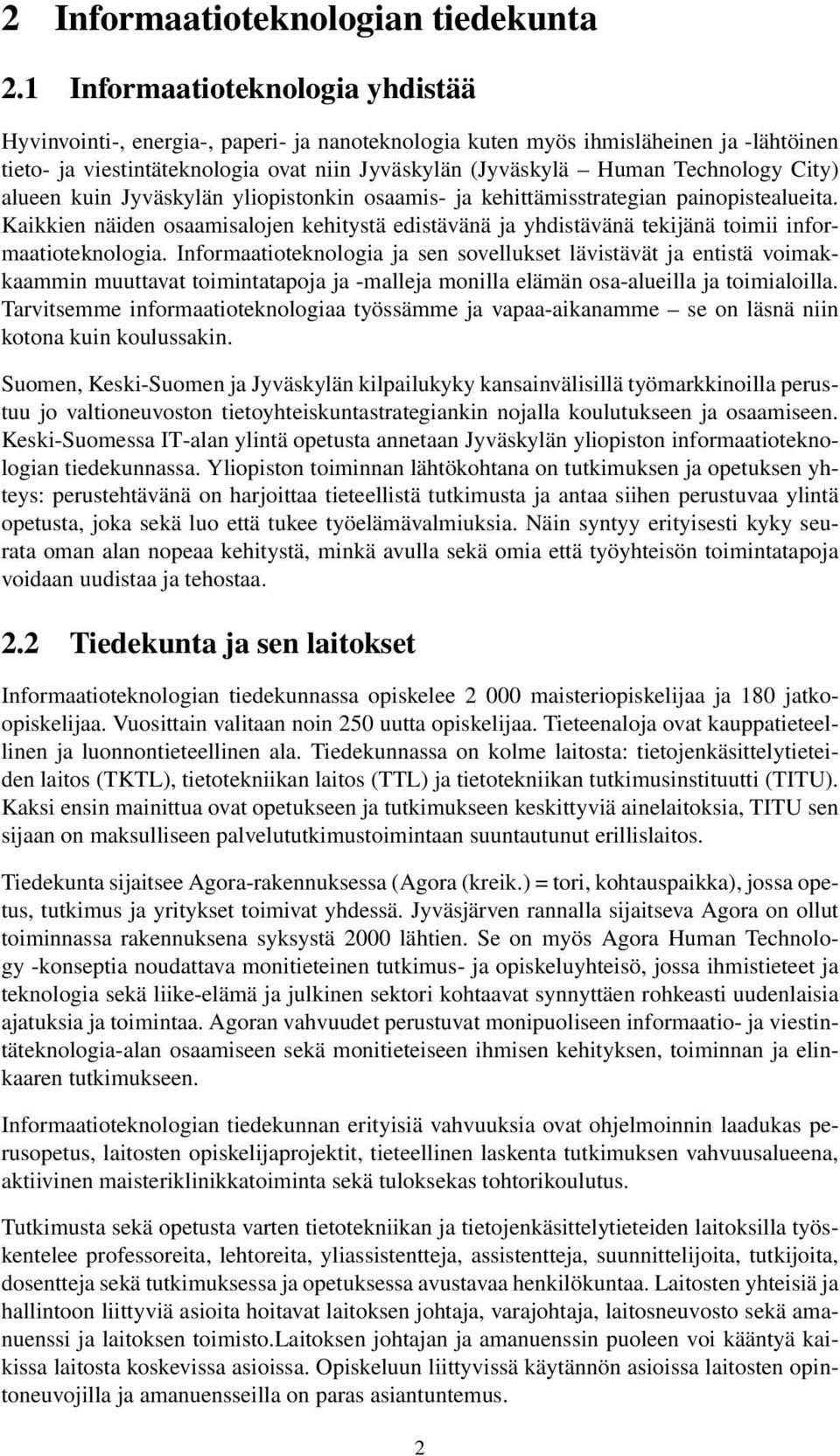 Technology City) alueen kuin Jyväskylän yliopistonkin osaamis- ja kehittämisstrategian painopistealueita.