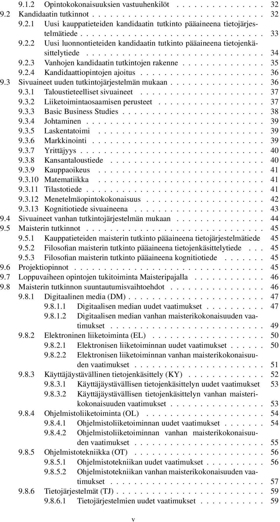 ............. 35 9.2.4 Kandidaattiopintojen ajoitus..................... 36 9.3 Sivuaineet uuden tutkintojärjestelmän mukaan................ 36 9.3.1 Taloustieteelliset sivuaineet..................... 37 9.