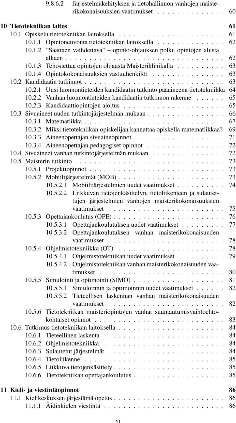 1.4 Opintokokonaisuuksien vastuuhenkilöt............... 63 10.2 Kandidaatin tutkinnot............................. 63 10.2.1 Uusi luonnontieteiden kandidaatin tutkinto pääaineena tietotekniikka 64 10.