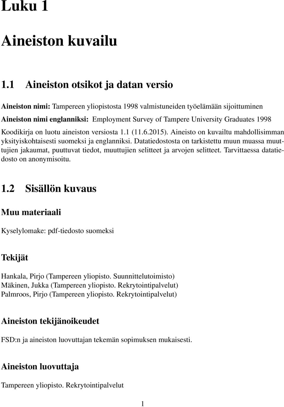 1998 Koodikirja on luotu aineiston versiosta 1.1 (11.6.2015). Aineisto on kuvailtu mahdollisimman yksityiskohtaisesti suomeksi ja englanniksi.