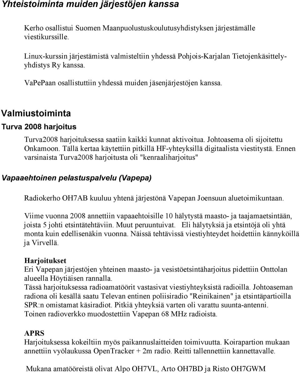 Valmiustoiminta Turva 2008 harjoitus Turva2008 harjoituksessa saatiin kaikki kunnat aktivoitua. Johtoasema oli sijoitettu Onkamoon.