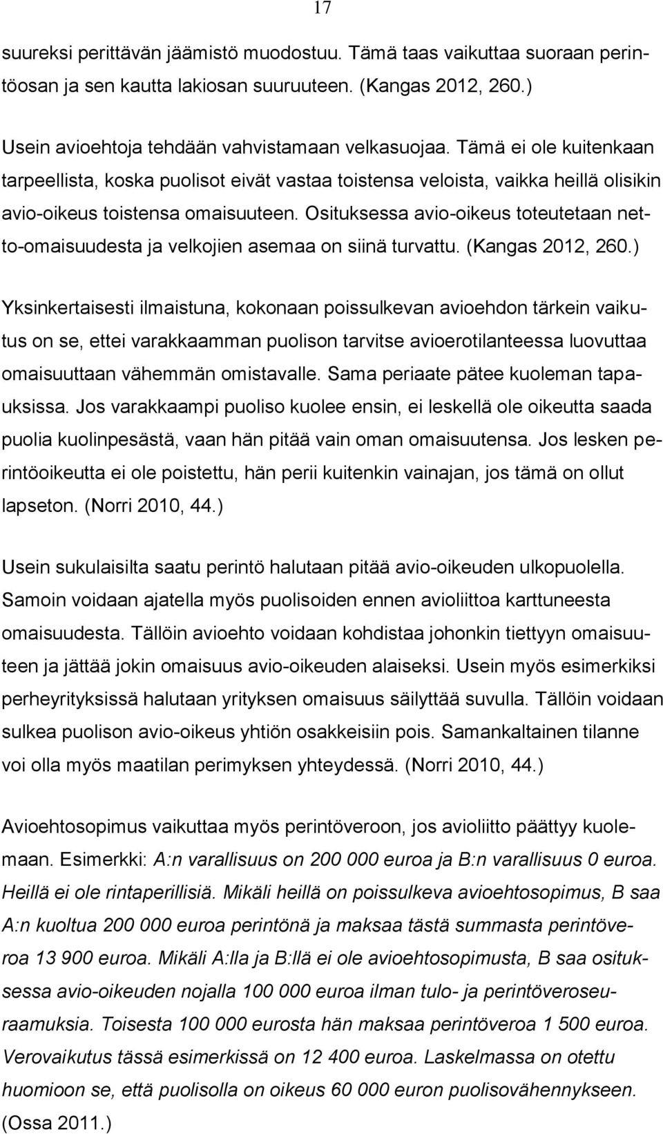 Osituksessa avio-oikeus toteutetaan netto-omaisuudesta ja velkojien asemaa on siinä turvattu. (Kangas 2012, 260.