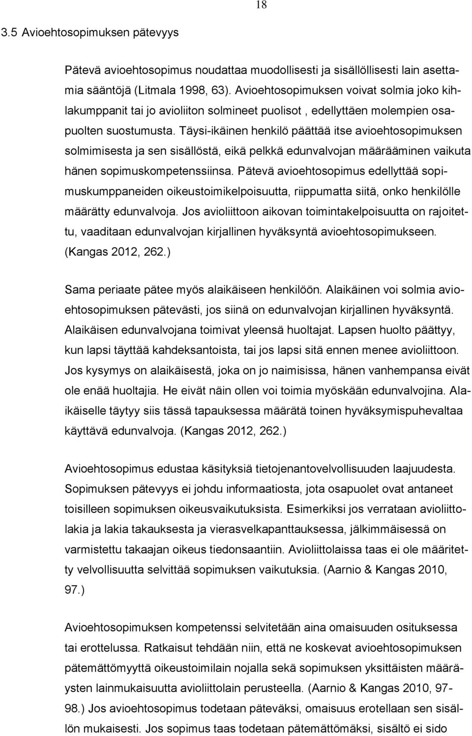 Täysi-ikäinen henkilö päättää itse avioehtosopimuksen solmimisesta ja sen sisällöstä, eikä pelkkä edunvalvojan määrääminen vaikuta hänen sopimuskompetenssiinsa.