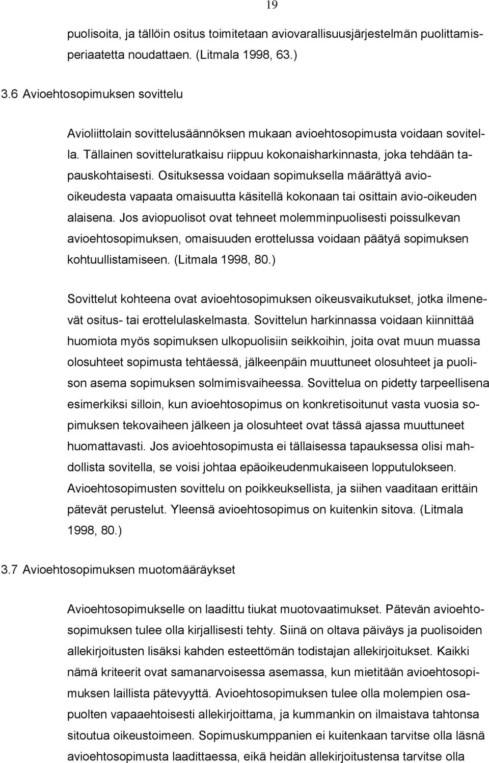 Osituksessa voidaan sopimuksella määrättyä aviooikeudesta vapaata omaisuutta käsitellä kokonaan tai osittain avio-oikeuden alaisena.