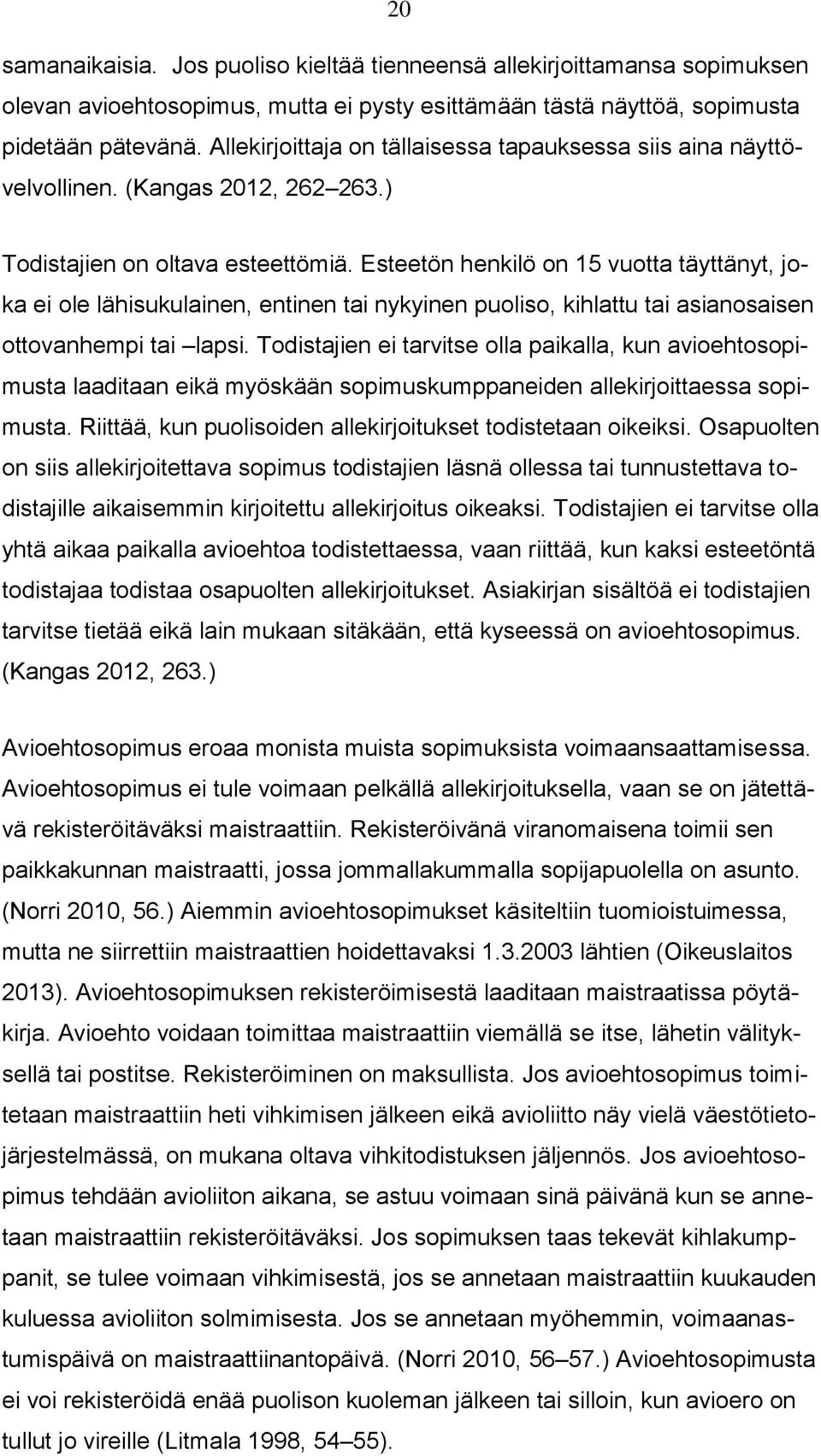 Esteetön henkilö on 15 vuotta täyttänyt, joka ei ole lähisukulainen, entinen tai nykyinen puoliso, kihlattu tai asianosaisen ottovanhempi tai lapsi.