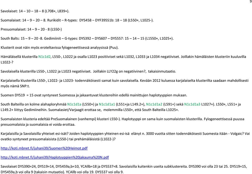 Hämäläisellä klusterilla N1c1d2, L550-, L1022 ja osalla L1023 positiiviset sekä L1032, L1033 ja L1034 negatiiviset. Joillakin hämäläisten klusteriin kuuluvilla L1022-?