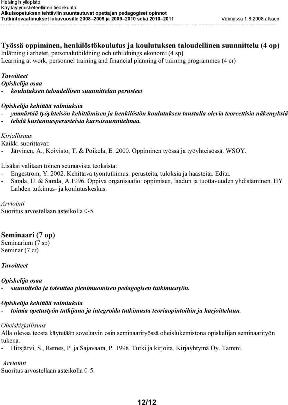 näkemyksiä - tehdä kustannusperusteista kurssisuunnitelmaa. Kaikki suorittavat: - Järvinen, A., Koivisto, T. & Poikela, E. 2000. Oppiminen työssä ja työyhteisössä. WSOY.