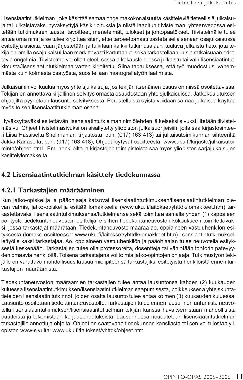Tiivistelmälle tulee antaa oma nimi ja se tulee kirjoittaa siten, ettei tarpeettomasti toiste ta sellaisenaan osajulkaisussa esitettyjä asioita, vaan järjestetään ja tulkitaan kaikki tutki musalaan