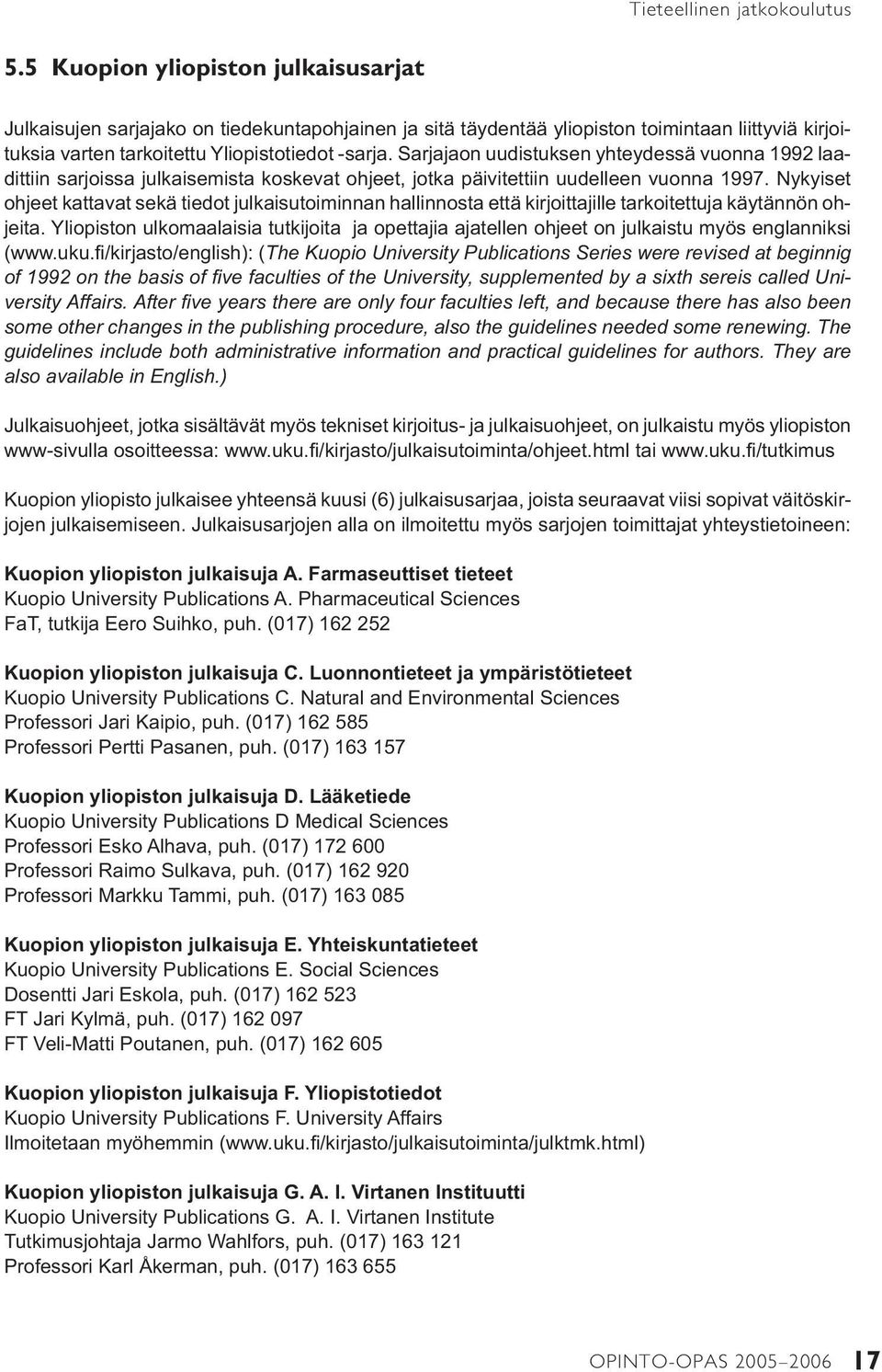 Sarjajaon uudistuksen yhteydessä vuonna 1992 laadittiin sarjoissa julkaisemista koskevat ohjeet, jotka päivitettiin uudelleen vuonna 1997.