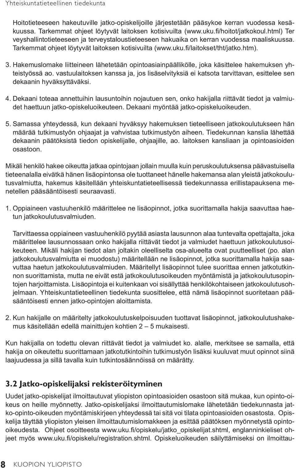 fi /laitokset/tht/jatko.htm). 3. Hakemuslomake liitteineen lähetetään opintoasiainpäällikölle, joka käsittelee hakemuksen yhteistyössä ao.