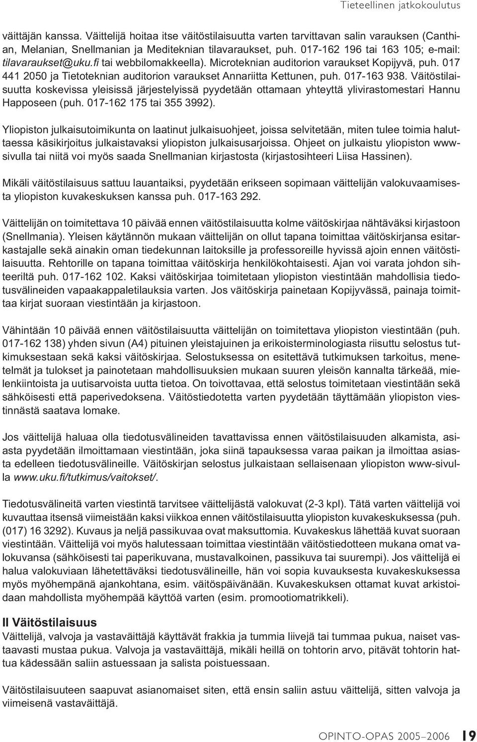 017 441 2050 ja Tietoteknian auditorion varaukset Annariitta Kettunen, puh. 017-163 938.
