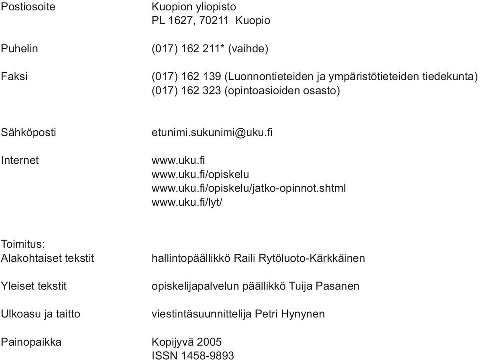 uku.fi /opiskelu/jatko-opinnot.shtml www.uku.fi /lyt/ Toimitus: Alakohtaiset tekstit Yleiset tekstit Ulkoasu ja taitto hallintopäällikkö