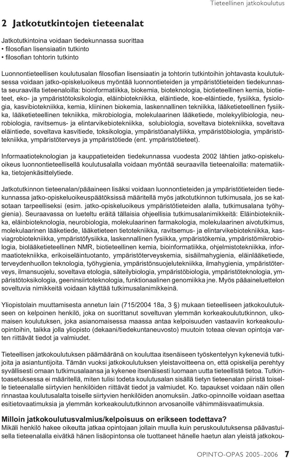 tieteenaloilla: bioinformatiikka, biokemia, bioteknologia, biotieteellinen kemia, biotieteet, eko- ja ympäristötoksikologia, eläinbiotekniikka, eläintiede, koe-eläintiede, fysiikka, fysiologia,