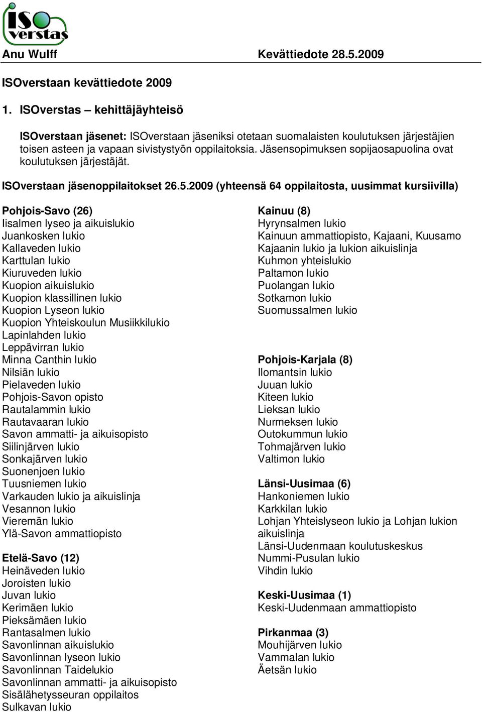 Jäsensopimuksen sopijaosapuolina ovat koulutuksen järjestäjät. ISOverstaan jäsenoppilaitokset 26.5.