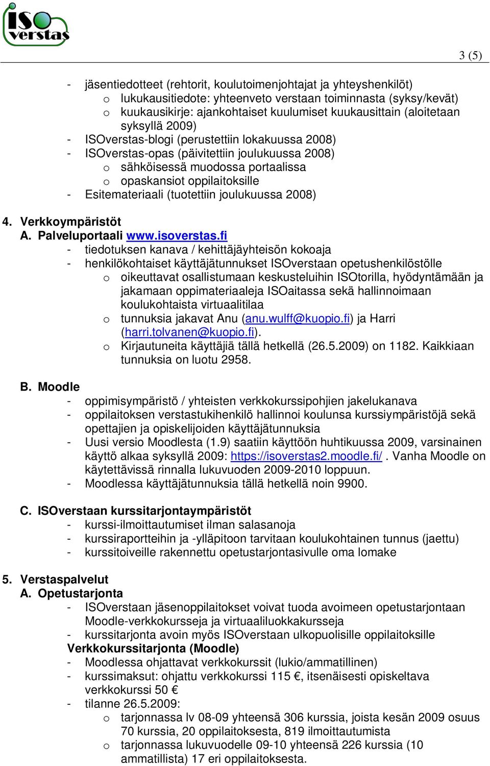 Esitemateriaali (tuotettiin joulukuussa 2008) 3 (5) 4. Verkkoympäristöt A. Palveluportaali www.isoverstas.