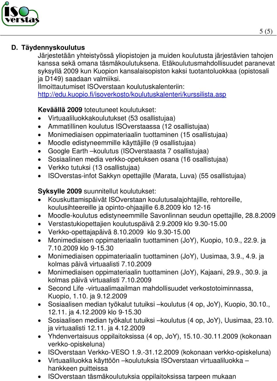 Ilmoittautumiset ISOverstaan koulutuskalenteriin: http://edu.kuopio.fi/isoverkosto/koulutuskalenteri/kurssilista.