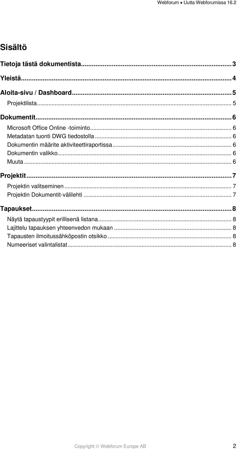 .. 6 Dokumentin valikko... 6 Muuta... 6 Projektit... 7 Projektin valitseminen... 7 Projektin Dokumentit-välilehti... 7 Tapaukset.