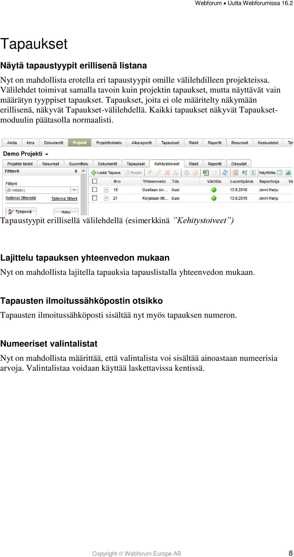 Kaikki tapaukset näkyvät Tapauksetmoduulin päätasolla normaalisti.