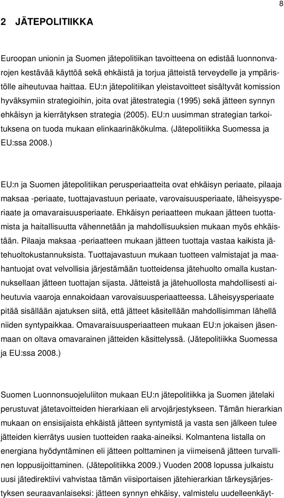 EU:n uusimman strategian tarkoituksena on tuoda mukaan elinkaarinäkökulma. (Jätepolitiikka Suomessa ja EU:ssa 2008.
