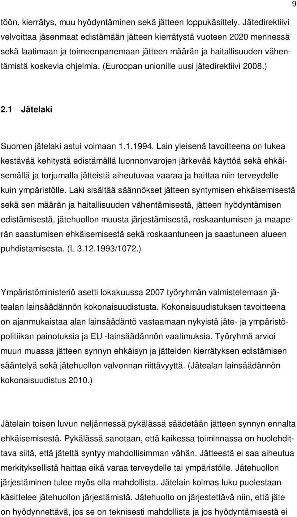 (Euroopan unionille uusi jätedirektiivi 2008.) 2.1 Jätelaki Suomen jätelaki astui voimaan 1.1.1994.