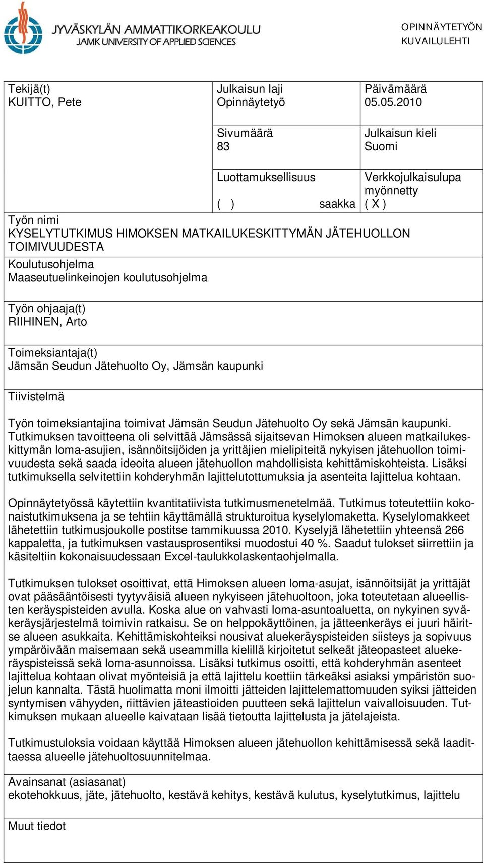 Koulutusohjelma Maaseutuelinkeinojen koulutusohjelma Työn ohjaaja(t) RIIHINEN, Arto Toimeksiantaja(t) Jämsän Seudun Jätehuolto Oy, Jämsän kaupunki Tiivistelmä Työn toimeksiantajina toimivat Jämsän