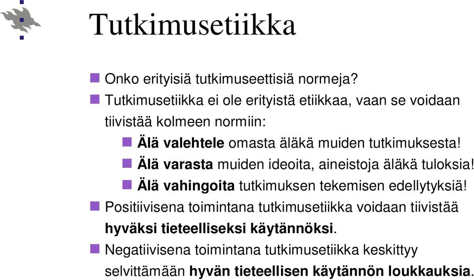 tutkimuksesta! Älä varasta muiden ideoita, aineistoja äläkä tuloksia! Älä vahingoita tutkimuksen tekemisen edellytyksiä!