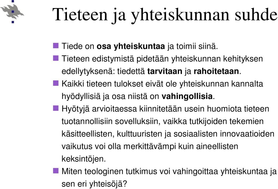 Kaikki tieteen tulokset eivät ole yhteiskunnan kannalta hyödyllisiä ja osa niistä on vahingollisia.