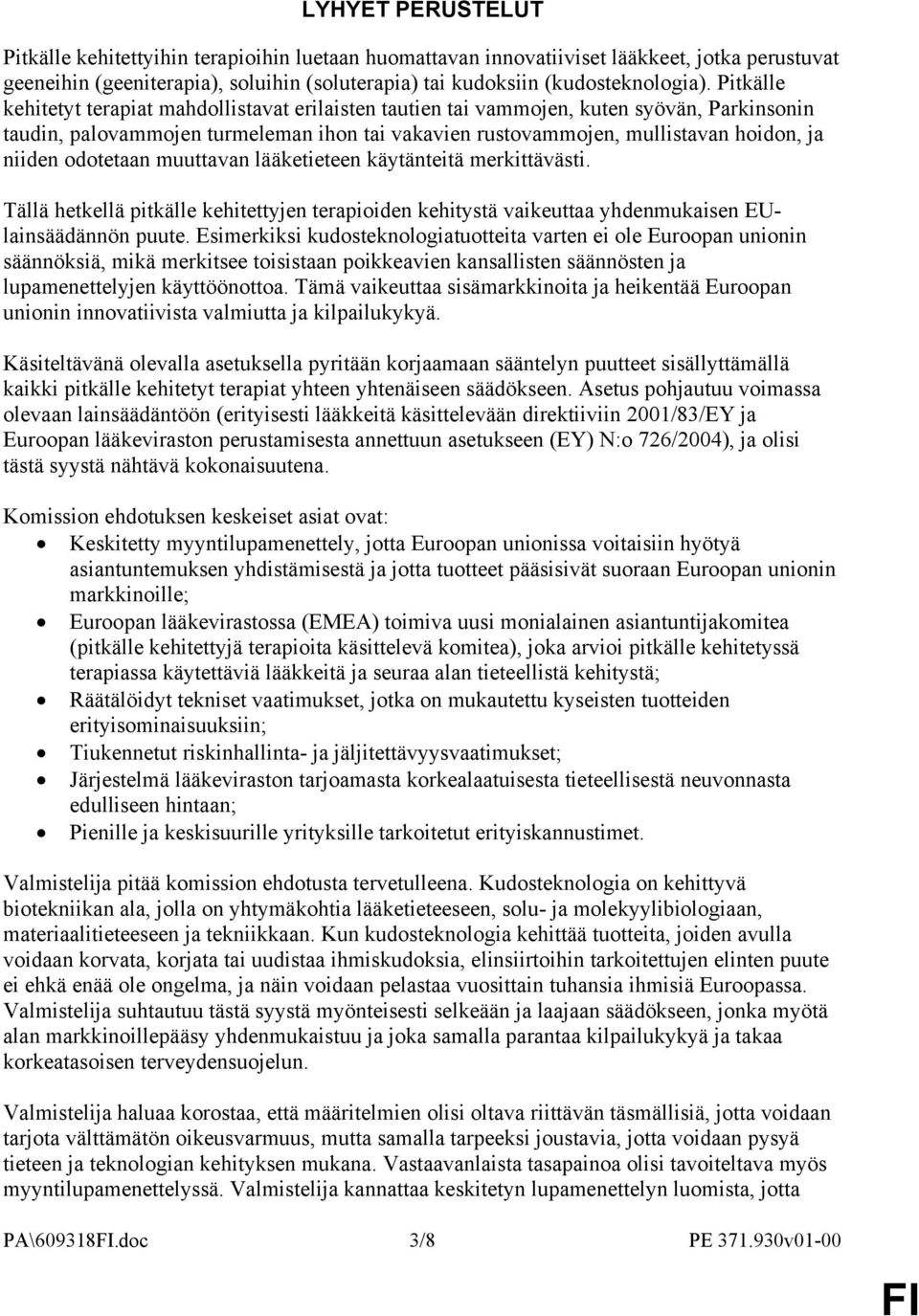 odotetaan muuttavan lääketieteen käytänteitä merkittävästi. Tällä hetkellä pitkälle kehitettyjen terapioiden kehitystä vaikeuttaa yhdenmukaisen EUlainsäädännön puute.