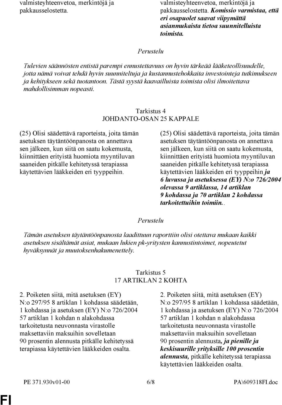 Tulevien säännösten entistä parempi ennustettavuus on hyvin tärkeää lääketeollisuudelle, jotta nämä voivat tehdä hyvin suunniteltuja ja kustannustehokkaita investointeja tutkimukseen ja kehitykseen