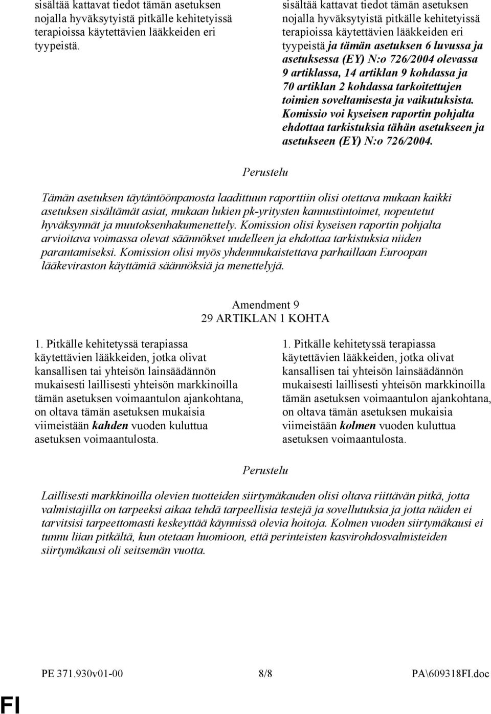 olevassa 9 artiklassa, 14 artiklan 9 kohdassa ja 70 artiklan 2 kohdassa tarkoitettujen toimien soveltamisesta ja vaikutuksista.