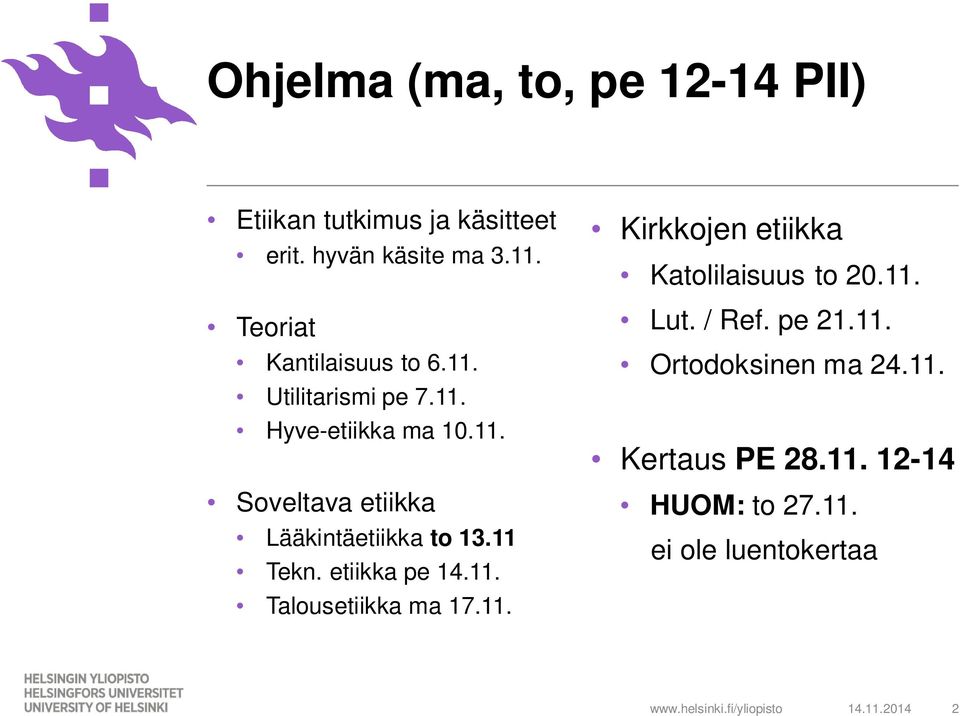 11 Tekn. etiikka pe 14.11. Talousetiikka ma 17.11. Kirkkojen etiikka Katolilaisuus to 20.11. Lut. / Ref.
