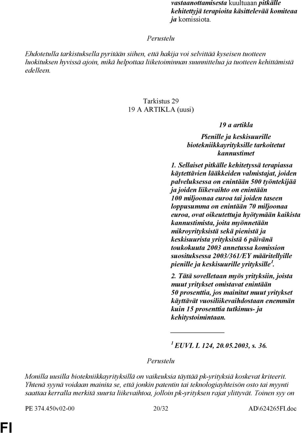 Tarkistus 29 19 A ARTIKLA (uusi) 19 a artikla Pienille ja keskisuurille biotekniikkayrityksille tarkoitetut kannustimet 1.