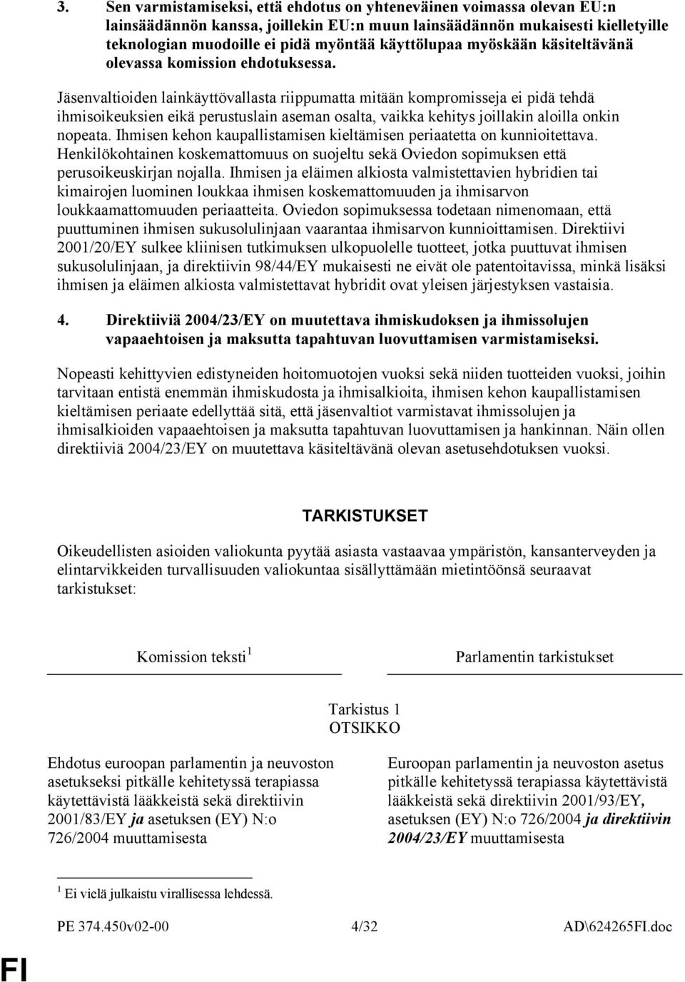 Jäsenvaltioiden lainkäyttövallasta riippumatta mitään kompromisseja ei pidä tehdä ihmisoikeuksien eikä perustuslain aseman osalta, vaikka kehitys joillakin aloilla onkin nopeata.