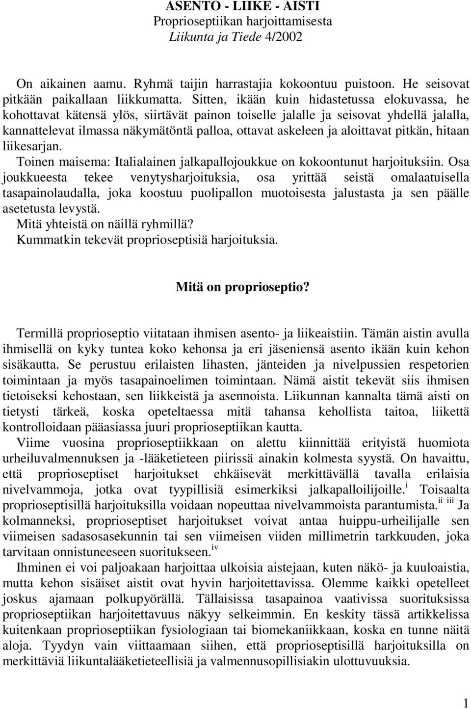 aloittavat pitkän, hitaan liikesarjan. Toinen maisema: Italialainen jalkapallojoukkue on kokoontunut harjoituksiin.