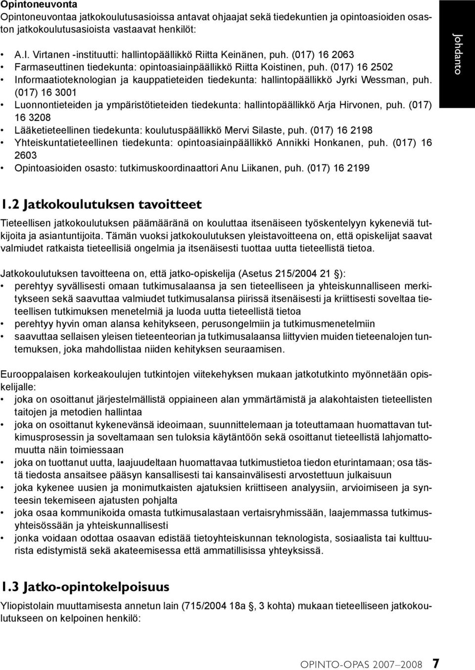 (017) 16 2502 Informaatioteknologian ja kauppatieteiden tiedekunta: hallintopäällikkö Jyrki Wessman, puh.