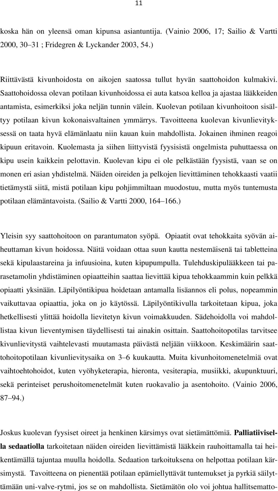 Saattohoidossa olevan potilaan kivunhoidossa ei auta katsoa kelloa ja ajastaa lääkkeiden antamista, esimerkiksi joka neljän tunnin välein.