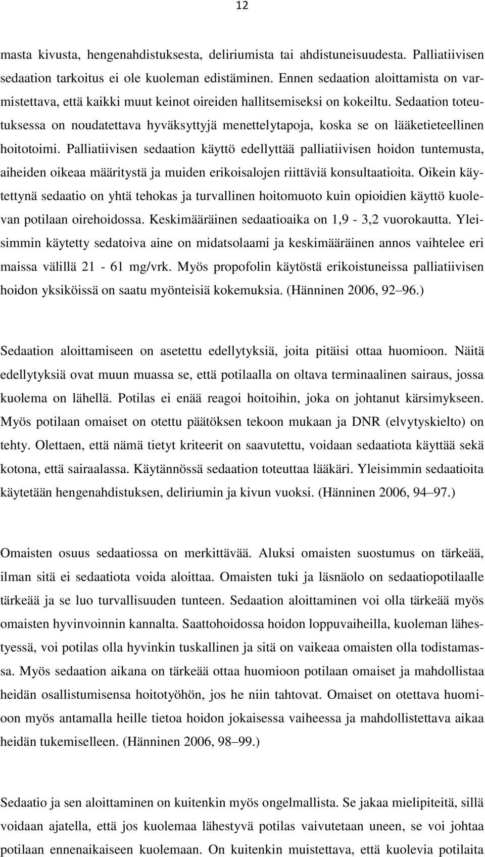 Sedaation toteutuksessa on noudatettava hyväksyttyjä menettelytapoja, koska se on lääketieteellinen hoitotoimi.