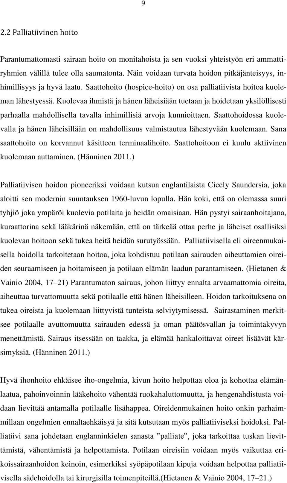 Kuolevaa ihmistä ja hänen läheisiään tuetaan ja hoidetaan yksilöllisesti parhaalla mahdollisella tavalla inhimillisiä arvoja kunnioittaen.