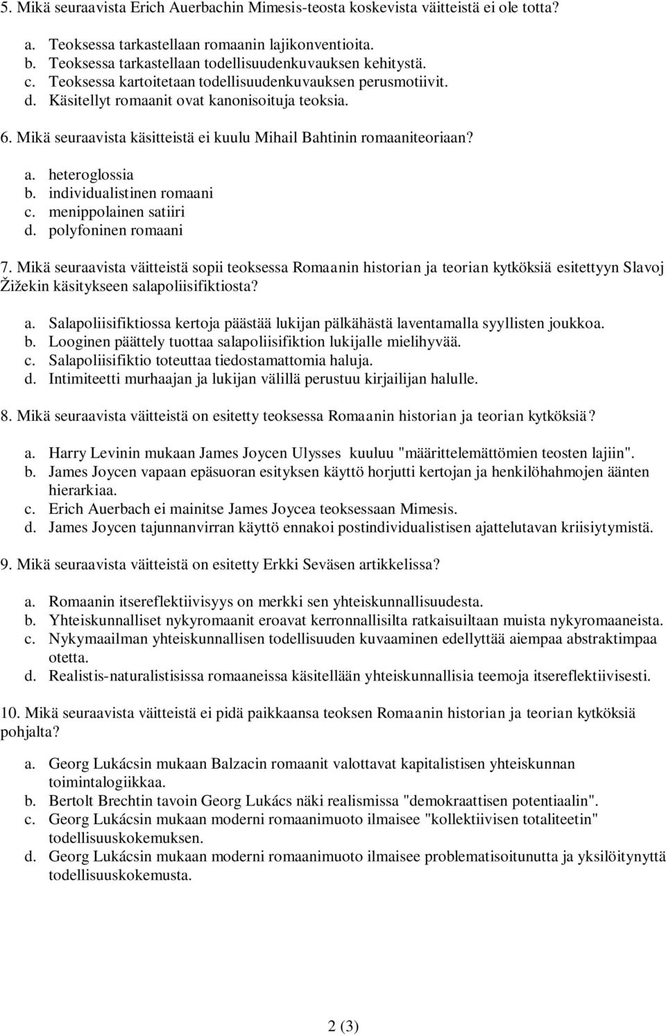 Mikä seuraavista käsitteistä ei kuulu Mihail Bahtinin romaaniteoriaan? a. heteroglossia b. individualistinen romaani c. menippolainen satiiri d. polyfoninen romaani 7.