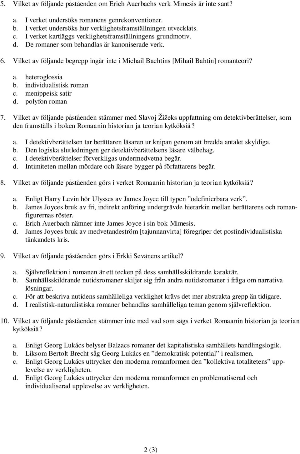 individualistisk roman c. menippeisk satir d. polyfon roman 7.