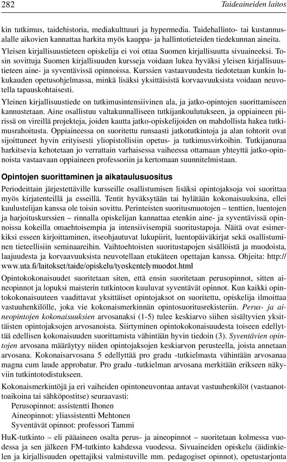Tosin sovittuja Suomen kirjallisuuden kursseja voidaan lukea hyväksi yleisen kirjallisuustieteen aine- ja syventävissä opinnoissa.