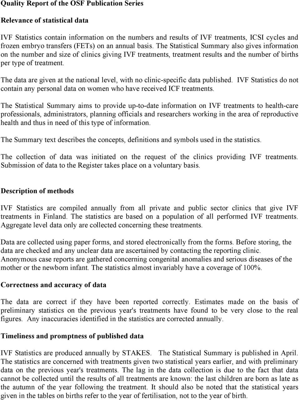 The data are given at the national level, with no clinic-specific data published. IVF Statistics do not contain any personal data on women who have received ICF treatments.