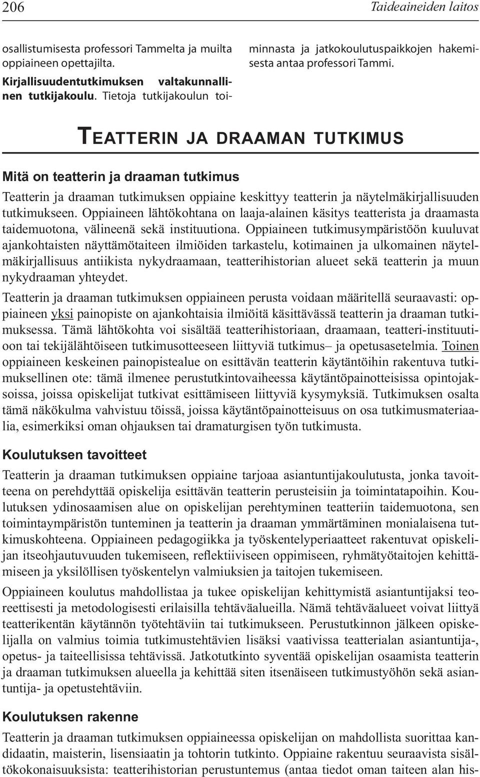 Kirjallisuudentutkimuksen valtakunnallinen tutkijakoulu. Tietoja tutkijakoulun toiminnasta ja jatkokoulutuspaikkojen hakemisesta antaa professori Tammi.